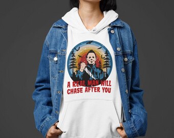 Michael Myers “Real Men Will Chase You” Halloween Hoodie