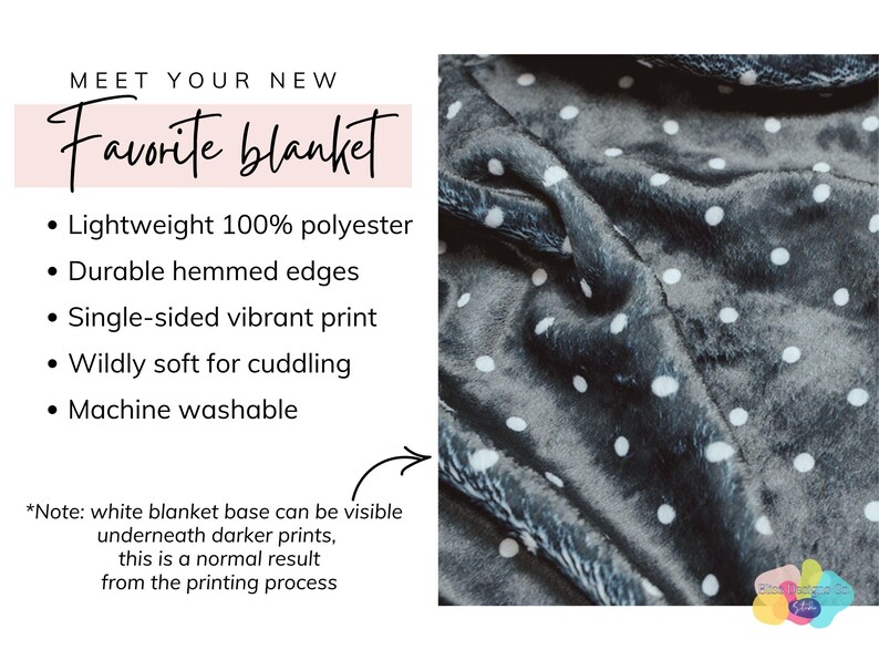 May include: A soft, gray and white polka dot blanket made of 100% polyester. The blanket is machine washable and has durable hemmed edges.  *Note: white blanket base can be visible underneath darker prints, this is a normal result from the printing process.