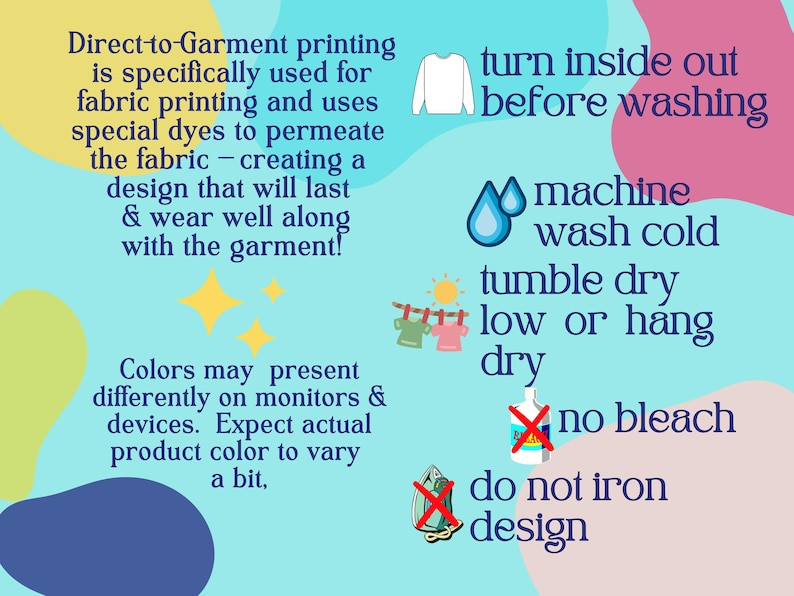 May include: Informational graphic with text about Direct-to-Garment printing, including care instructions. The text advises turning garments inside out before washing, washing cold, tumble drying low, and avoiding bleach and ironing the design.