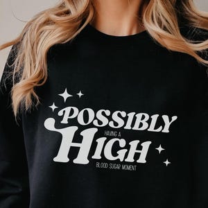 Funny Type 1 Diabetes Sweatshirt,Diabetes Awareness Crewneck,Diabetes Support Sweater, T1D Shirt,Diabetic Shirt,Diabetes Shirt,Possibly High