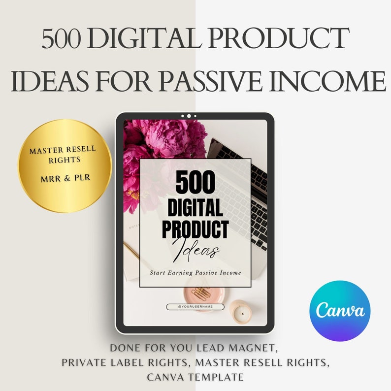 May include: A digital product ideas lead magnet with a pink floral background. The text on the image reads "500 Digital Product Ideas Start Earning Passive Income @YOURUSERNAME". The image also includes a gold circle with the text "Master Resell Rights MRR & PLR" and a blue circle with the text "Canva".