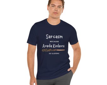 Sarcasm because Avada Kedavra is illegal T-shirt