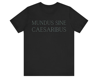Mundus Sine Caesaribus Shirt, A World Without Caesars, Text Version, Casual Wear, Roman History Gift, Soft Cotton Tee, Latin Gift