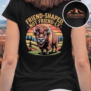 Yellowstone National Park Front & Back Shirt – Friend-Shaped, Not Friend-Ly Tee, Gift, Mountain Gift, Wyoming Wildlife Camping Shirt - INS02