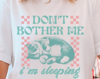 Don't Bother Me Kitten Tee | Lazy Cat Nap T-Shirt