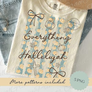 Everything Hallelujah Christian Fall PNG, Pumpkin Patch Faith PNG, Religious Autumn Sublimation Design, Jesus Fall Png ORIGINAL