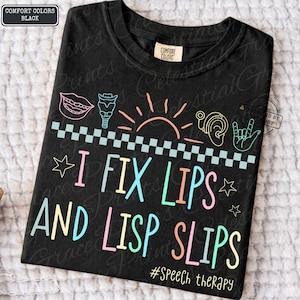 May include: Black t-shirt with the text "I FIX LIPS AND LISP SLIPS" in colorful letters. The shirt features illustrations of a mouth, throat, sun, ear, and hand. The hashtag #Speech therapy is also included.