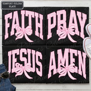 May include: Four black t-shirts with the words "FAITH PRAY JESUS AMEN" in pink gingham lettering. Each word has a pink bow. The top left corner has a black box with the words "COMFORT COLORS BLACK".