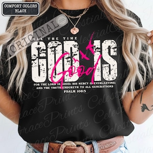 May include: Black t-shirt with the text "ALL THE TIME GOD IS GOOD" in distressed white and pink lettering. The shirt also features a Bible verse from Psalm 100:5. The words "COMFORT COLORS BLACK" are in the upper left corner.