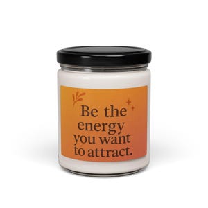 Positive Energy Scented Candle, Be the Energy You Want to Attract, Aromatherapy Candle, Meditation Candle, Self Care Gift, Inspirational