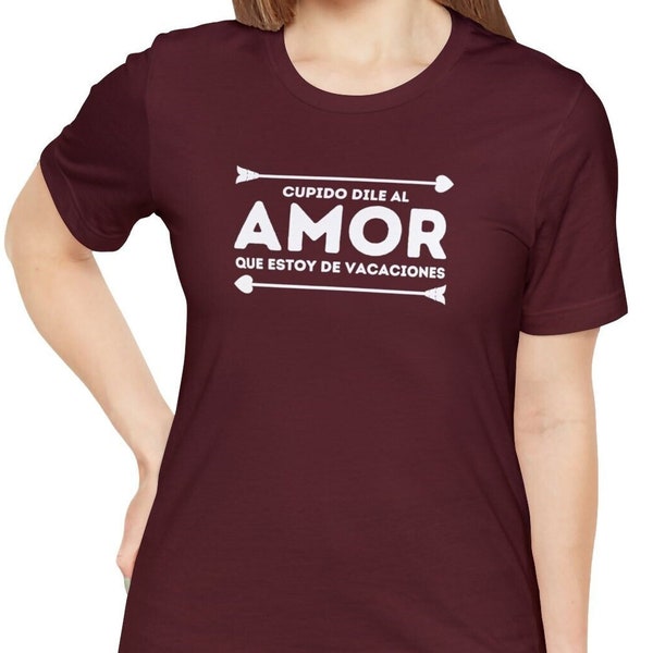 Cupido dile al Amor que estoy de Vacaciones Shirt, Valentines Shirt, Dia del Amor Shirt, Mexican Shirt, Spanish Gift, Spanish Shirt