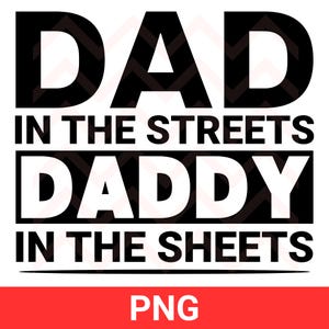 Dad in the Streets Daddy in the Sheets PNG
