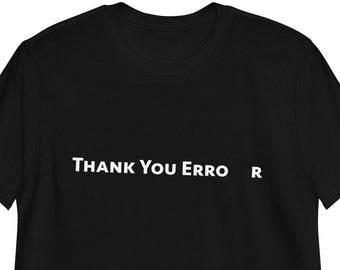 Absurd Sci-fi Shirt - Thank You Error - Unisex Text T-Shirt