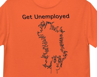 Unemployed T-shirt gift / Absurd Sci-fi T-shirt / Cartoon Hairstylist Shirt / Unemployed Girlfriend T-shirt