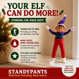 May include: A red plastic stand for a Christmas elf doll, featuring two legs and white pointed feet. The text reads: YOUR ELF CAN DO MORE! STANDING FUN, MADE EASY! STANDS ON ITS OWN, MORE POSES, MORE POSSIBILITIES, FITS MOST ELF BRANDS, STANDYPANTS.