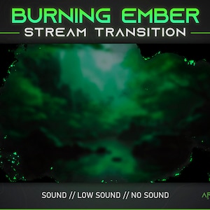 May include: A green and black animated transition effect with the text "BURNING EMBER STREAM TRANSITION" and "SOUND // LOW SOUND // NO SOUND" at the top and bottom of the image.