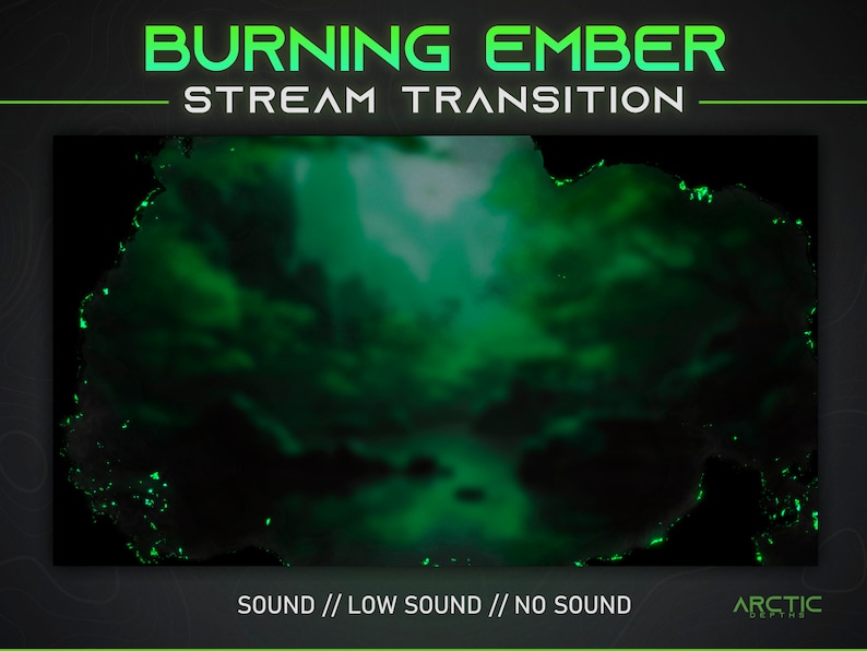 May include: A green and black animated transition effect with the text "BURNING EMBER STREAM TRANSITION" and "SOUND // LOW SOUND // NO SOUND" at the top and bottom of the image.