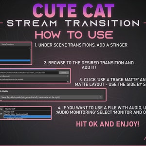 May include: A pink and black graphic with the text "CUTE CAT STREAM TRANSITION HOW TO USE" and instructions on how to use a track matte in a video editing program. The instructions include using a stinger, browsing to the desired transition, and selecting "Monitor and Output" under "Audio Monitoring".