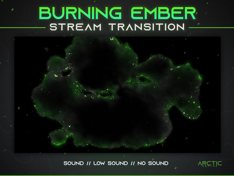 May include: A green and black animated transition effect with the text "BURNING EMBER STREAM TRANSITION" and the words "SOUND // LOW SOUND // NO SOUND" at the bottom.