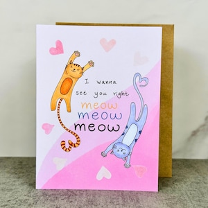 Carte I Wanna See You Right Now - faite main, mignonne, originale, jeu de mots, carte tu me manques, miaou, chat, carte de voeux vierge, pour lui, pour elle, pour un ami