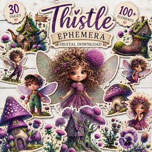 May include: A digital download collection titled Thistle Ephemera featuring 30 pages and 100+ elements. The set includes illustrations of fairies with curly hair and wings, mushroom houses, a teapot house, a boot house, and purple thistle flowers.