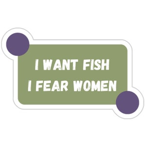 i want fish i fear women Sticker