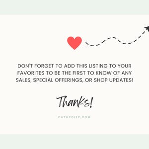 May include: A white card with a red heart, a dotted line with an arrow, and the text "DON'T FORGET TO ADD THIS LISTING TO YOUR FAVORITES TO BE THE FIRST TO KNOW OF ANY SALES, SPECIAL OFFERINGS, OR SHOP UPDATES!" and "Thanks!" with a website address.