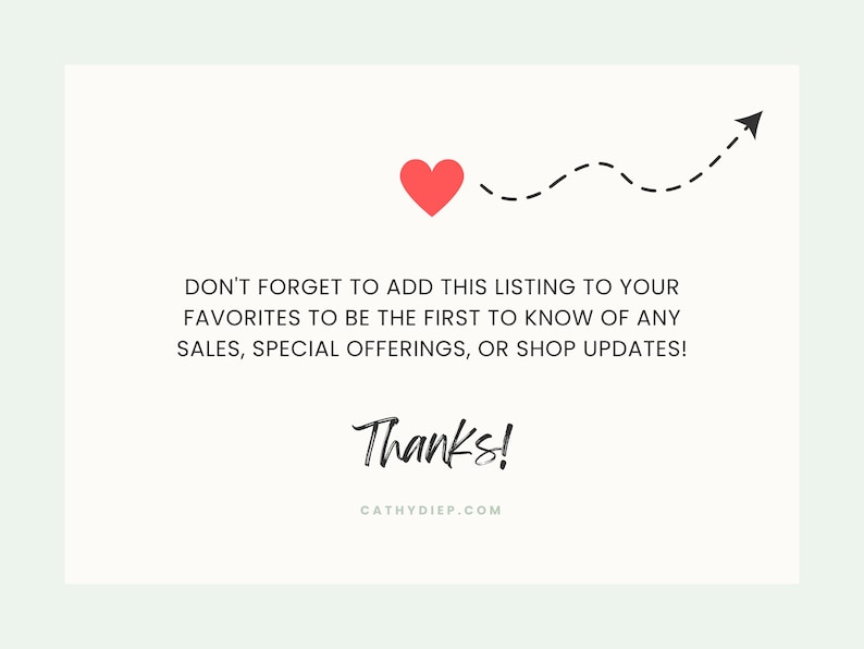 May include: A white card with a red heart, a dotted line with an arrow, and the text "DON'T FORGET TO ADD THIS LISTING TO YOUR FAVORITES TO BE THE FIRST TO KNOW OF ANY SALES, SPECIAL OFFERINGS, OR SHOP UPDATES!" and "Thanks!" with a website address.