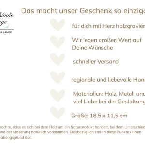 May include: A white background with brown text that reads "Das macht unser Geschenk so einzigartig" and lists reasons why the gift is unique. The text includes "f&uuml;r dich mit Herz holzgraviert", "Wir legen gro&szlig;en Wert auf Deine W&uuml;nsche", "schneller Versand", "regionale und liebevolle Handarbeit", "Materialien: Holz, Metall und viel Liebe bei der Gestaltung", and "Gr&ouml;&szlig;e: 18,5 x 11,5 cm".