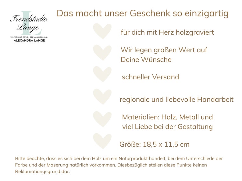 May include: A white background with brown text that reads "Das macht unser Geschenk so einzigartig" and lists reasons why the gift is unique. The text includes "f&uuml;r dich mit Herz holzgraviert", "Wir legen gro&szlig;en Wert auf Deine W&uuml;nsche", "schneller Versand", "regionale und liebevolle Handarbeit", "Materialien: Holz, Metall und viel Liebe bei der Gestaltung", and "Gr&ouml;&szlig;e: 18,5 x 11,5 cm".