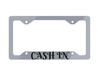 CASH IN Metal License Plate Frame | Chrome Car Plate Border