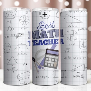 May include: A white tumbler with a blue and gray design that says "Best Math Teacher". The tumbler has a white background with math equations and symbols, including a calculator, compass, and protractor.