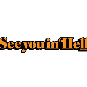 May include: Orange text on a white background that reads "See you in Hell" with the word "Deathrap" in smaller text below.