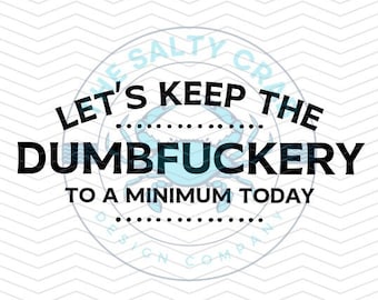 Mantengamos la estupidez al mínimo PNG SVG / Divertido sarcástico Snarky / Sublimación de vinilo Cricut Glowforge Digital Instant Download TShirt