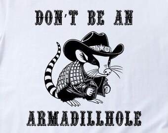 No seas un Armadillhole PNG SVG / Divertido Sarcástico Snarky Animal PNG / Sublimación de vinilo Cricut Glowforge Digital Instant Download Camiseta