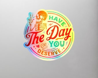 Have The Day You Deserve sarcastic sticker, laptop, notepad, skeleton, sticker, vinyl sticker, water bottle , waterproof sticker Karma