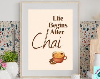 May include: A beige printable wall art print with brown text that reads "Life Begins After Chai" and a brown illustration of a cup of chai with cinnamon sticks and a star anise.