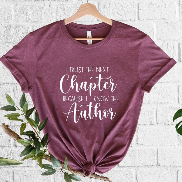 I Trust The Next Chapter Because I Know The Author, Christian Clothing, God Shirt, Christian Shirts, Bible Verse Shirt, Faith Shirt, Belive