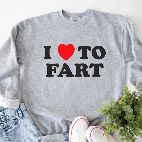 I Love To Fart Sweatshirt, Funny Sweatshirt, Funny Quotes, Adult Humor, Offensive Humor, Sarcastic Sayings, Sarcastic Gift, Gift For Husband
