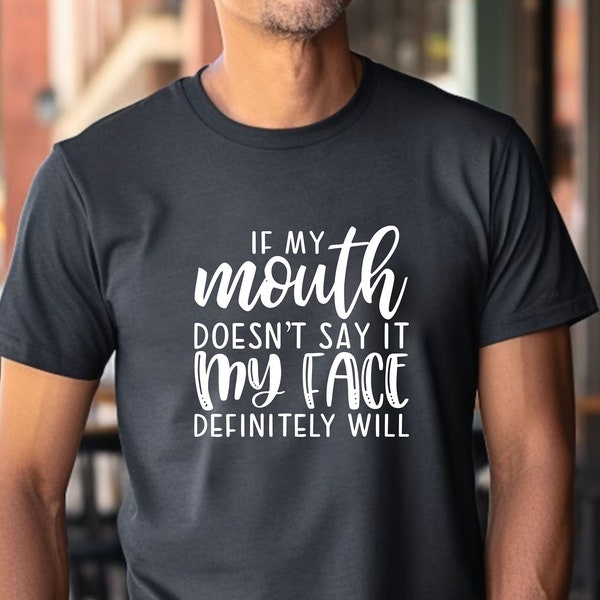 If My Mouth Doesn't Say It, My Face Definitely Will Tshirt, Funny Saying Shirt, Funny Quotes, Sarcastic Gifts, Badass Mom Shirt, Wife Gifts