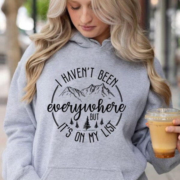 I Haven't Been Everywhere But It's On My List, Travel Hoodie, Vacation Hoodie, Wanderlust, Traveller Gifts, Beach Hoodie, Airplane Outfit