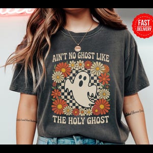 Comfort Colors Christian Halloween T-Shirt: &quot;Ain&#39;t No Ghost Like the Holy Ghost&quot;