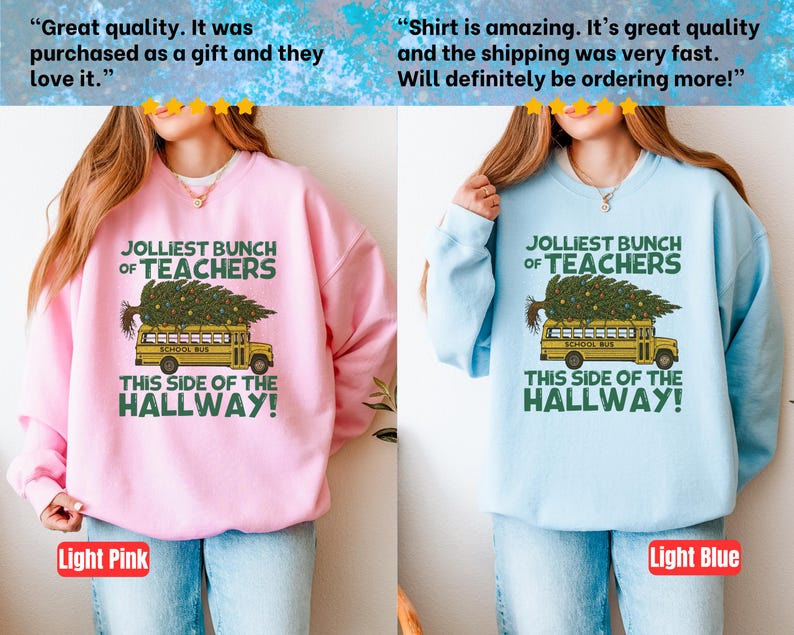 May include: A light pink sweatshirt and a light blue sweatshirt, each featuring a graphic of a yellow school bus carrying a Christmas tree on its roof. The text reads: JOLLIEST BUNCH OF TEACHERS THIS SIDE OF THE HALLWAY! in dark green lettering.