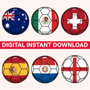 May include: Six soccer balls with different flag designs. The flags include Australia, Mexico, Switzerland, Spain, Paraguay, and England. The text "DIGITAL INSTANT DOWNLOAD" is in a red banner across the image.