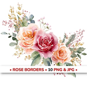 May include: Watercolor floral arrangement featuring three roses in shades of peach and red, surrounded by green leaves and gold accents. The text "ROSE BORDERS • 10 PNG & JPG" is displayed at the bottom.