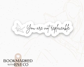 You Are Not Replaceable Paper Crane Dramione - Waterproof, Vinyl Stickers for Book Lovers | Handcrafted by Bookmarked.WithLoveCo