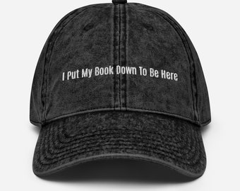 I Put My Book Down To Be Here Vintage Cotton Twill Cap | Bookish Hat