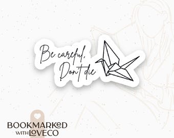 Be Careful, Don&#39;t Die Paper Crane Dramione - Waterproof, Vinyl, Small Stickers for Book Lovers | Handcrafted by Bookmarked.WithLoveCo