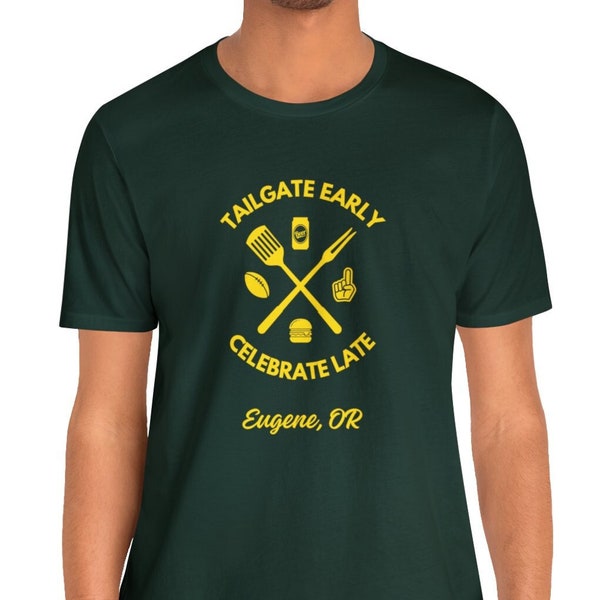 Eugene, OR Tailgate - Adult Short Sleeve T-shirt, College Football, Tailgate Early, Celebrate Late, Alumni, Campus, Sports Fan, Grilling