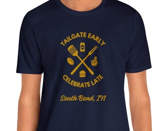 South Bend, IN Tailgate - Adult Short Sleeve T-shirt, College Football, Tailgate Early, Celebrate Late, Alumni, Campus, Sports Fan, Grilling